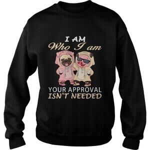 I Am Who I Am Your Approval Isnt Needed Dog Pig Shirt